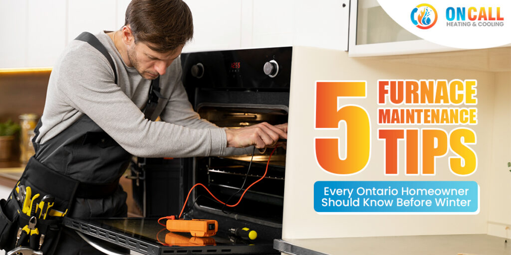 Furnace Maintenance Tips for Ontario Homeowners | ONCALL Heating & Cooling